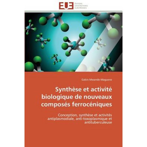 Synthese Et Activite Biologique de Nouveaux Composes Ferroceniques = Syntha]se Et Activita(c) Biologiq..., Univ Europeenne