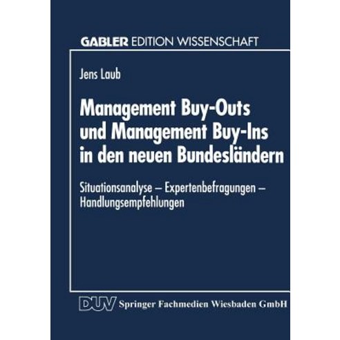 Management Buy-Outs Und Management Buy-Ins in Den Neuen Bundeslandern: -- Situationsanalyse -- Experte..., Deutscher Universitatsverlag