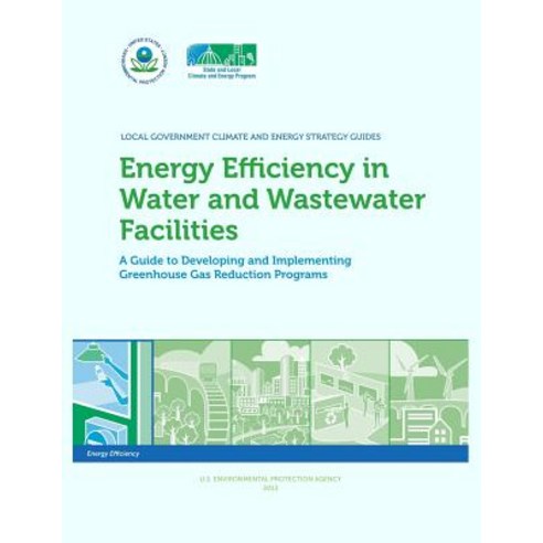 Energy Efficiency in Water and Wastewater Facilities a Guide to Developing and Implementing Greenhouse..., Createspace Independent Publishing Platform