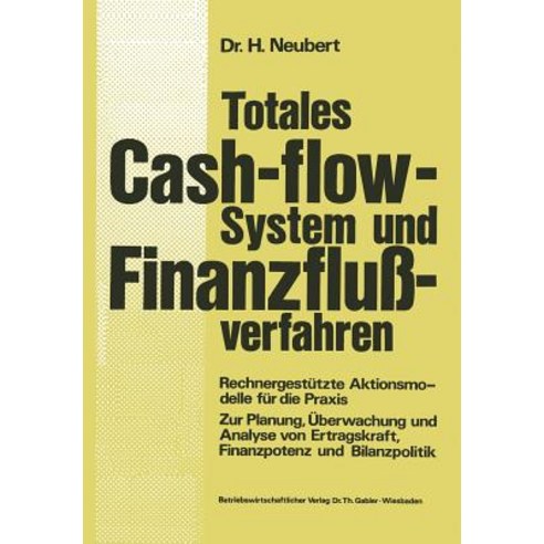 Totales Cash-Flow-System Und Finanzfluverfahren: Rechnergestutzte Aktionsmodelle Fur Die Praxis Zur Pl..., Gabler Verlag