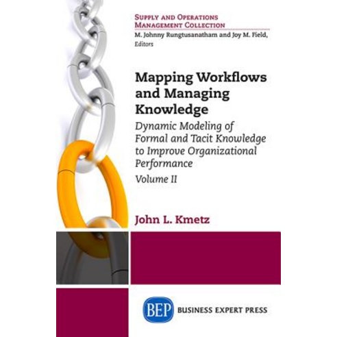 Mapping Workflows and Managing Knowledge: Dynamic Modeling of Formal and Tacit Knowledge to Improve Or..., Business Expert Press