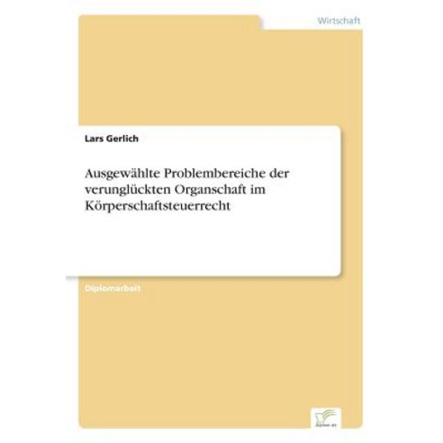 Ausgewahlte Problembereiche Der Verungluckten Organschaft Im Korperschaftsteuerrecht, Diplom.de