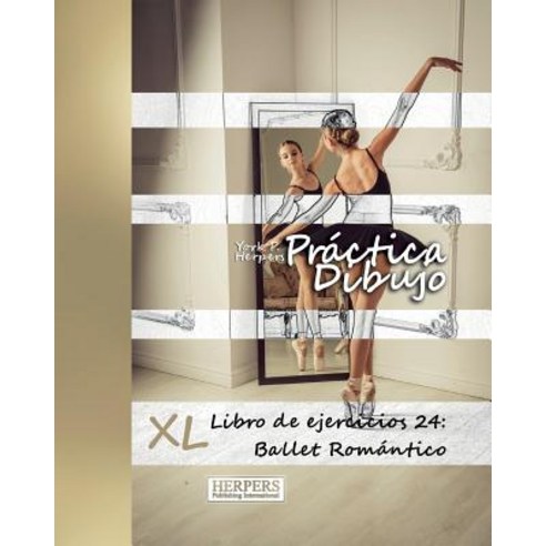 Practica Dibujo - XL Libro de Ejercicios 24: Ballet Romantico, Herpers Publishing International