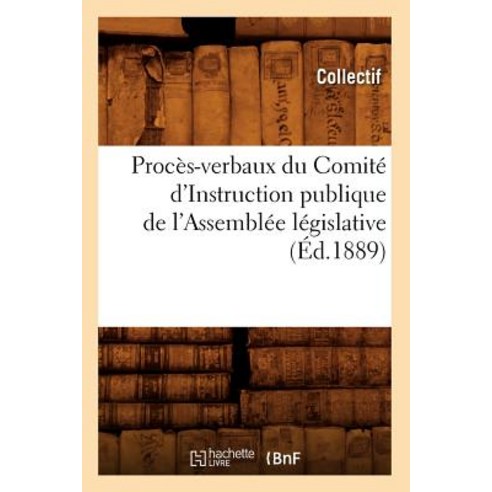 Proces-Verbaux Du Comite D''Instruction Publique de L''Assemblee Legislative (Ed.1889), Hachette Livre - Bnf