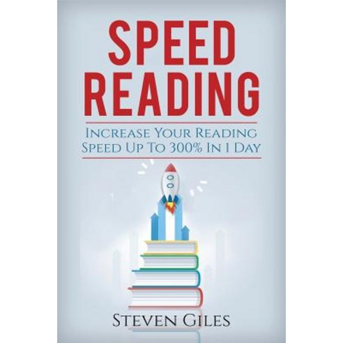 Speed Reading: Learn How to Speed Read in 24 Hours and Triple Your Reading Speed. Accelerated Learning…, Createspace Independent Publishing Platform