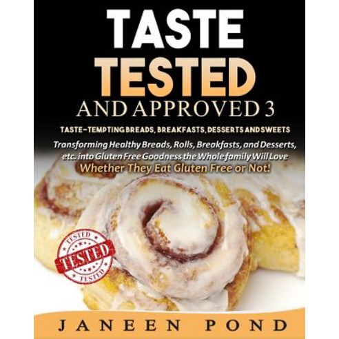 Taste Tested and Approved 3 --Taste-Tempting Breads Breakfast Desserts and Sweets: Transforming Hea..., Createspace Independent Publishing Platform