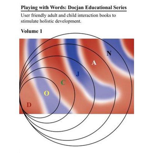 Playing with Words: Docjan Educational Series Volume I: User Friendly Adult and Child Interaction Book..., Authorhouse