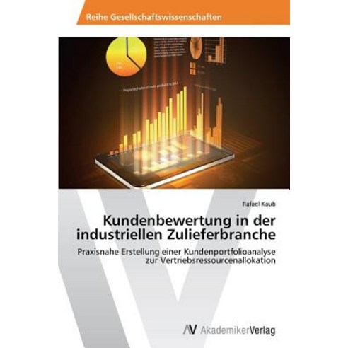 Kundenbewertung in Der Industriellen Zulieferbranche, AV Akademikerverlag