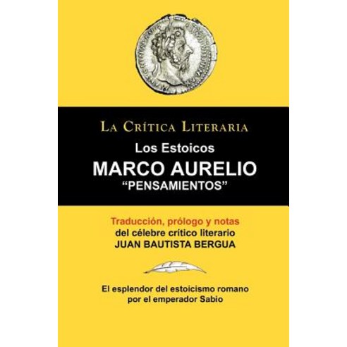 Marco Aurelio: Pensamientos. Los Estoicos. La Critica Literaria. Traducido Prologado y Anotado Por Ju..., La Critica Literaria - Lacrticaliteraria.com