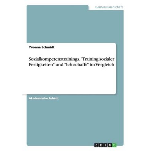 Sozialkompetenztrainings. "Training Sozialer Fertigkeiten" Und "Ich Schaffs" Im Vergleich, Grin Publishing