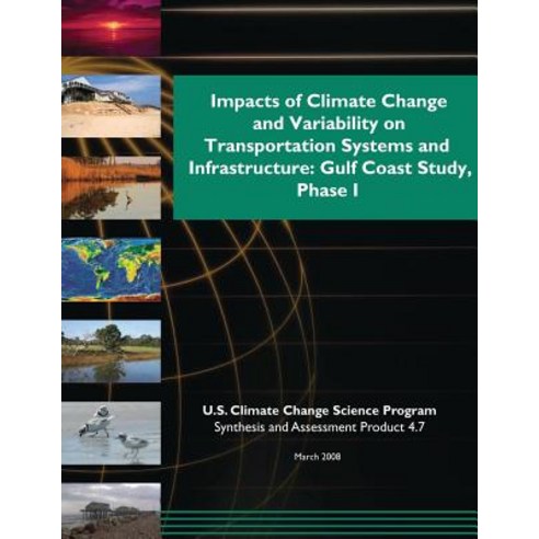 Impacts of Climate Change and Variability on Transportation Systems and Infrastructure: Gulf Coast Stu..., Createspace Independent Publishing Platform