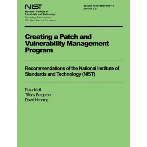 Creating a Patch and Vulnerability Management Program: Recommendations of the National Institute of St..., Createspace Independent Publishing Platform