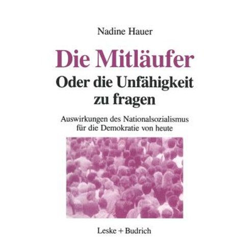 Die Mitlaufer Oder Die Unfahigkeit Zu Fragen: Auswirkungen Des Nationalsozialismus Auf Die Demokratie ..., Vs Verlag Fur Sozialwissenschaften