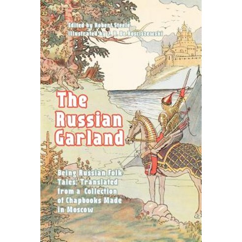The Russian Garland: Being Russian Folk Tales: Translated from a Collection of Chapbooks Made in Mosco..., Createspace Independent Publishing Platform