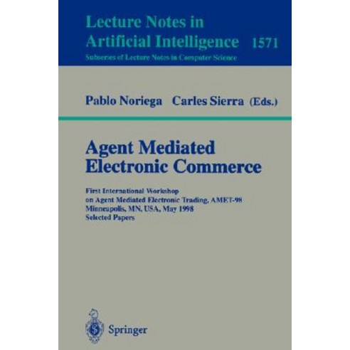 Agent Mediated Electronic Commerce: First International Workshop on Agent Mediated Electronic Trading ..., Springer