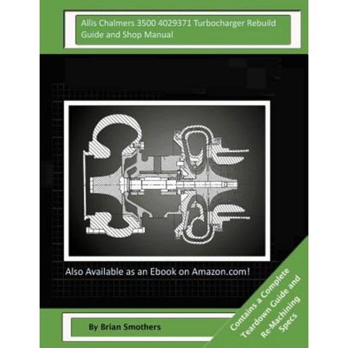 Allis Chalmers 3500 4029371 Turbocharger Rebuild Guide and Shop Manual Paperback, Createspace Independent Publishing Platform