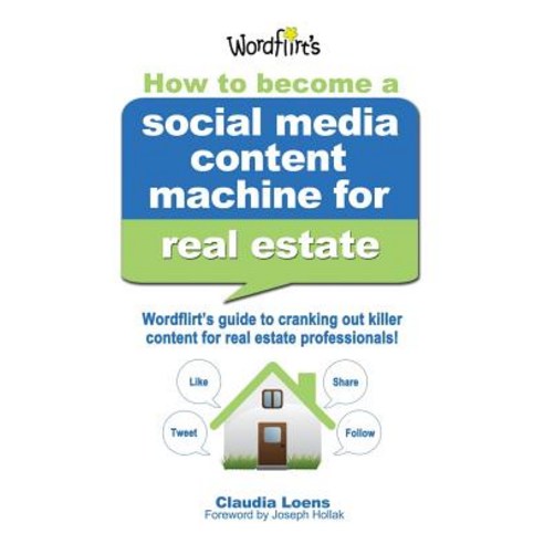 How to Become a Social Media Content Machine for Real Estate: Wordflirt''s Guide to Cranking Out Killer Content to Grow Your Real Paperback, Wordflirt