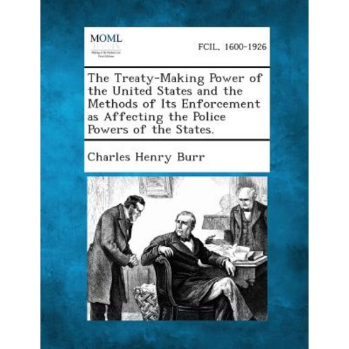 The Treaty-Making Power of the United States and the Methods of Its Enforcement as Affecting the Polic..., Gale, Making of Modern Law