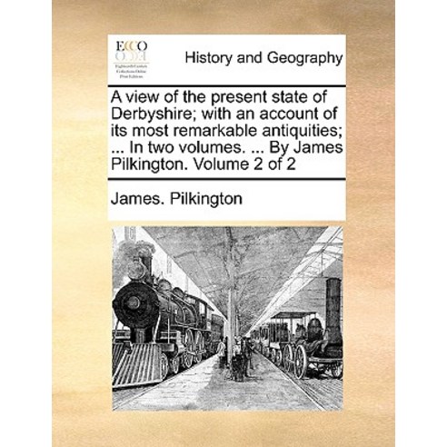 A View of the Present State of Derbyshire; With an Account of Its Most Remarkable Antiquities; Paperback, Gale Ecco, Print Editions