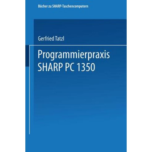 Programmierpraxis Sharp PC-1350, Vieweg+teubner Verlag