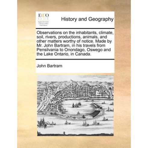 Observations on the Inhabitants Climate Soil Rivers Productions Animals and Other Matters Worthy..., Gale Ecco, Print Editions