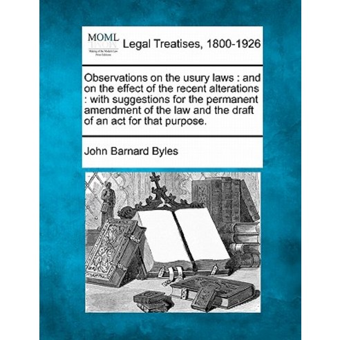 Observations on the Usury Laws: And on the Effect of the Recent Alterations: With Suggestions for the ..., Gale Ecco, Making of Modern Law