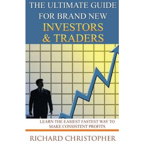 The Ultimate Guide for Brand New Investors & Traders: The Unrealistic & Cruel Reality about Day Tradin..., Createspace Independent Publishing Platform