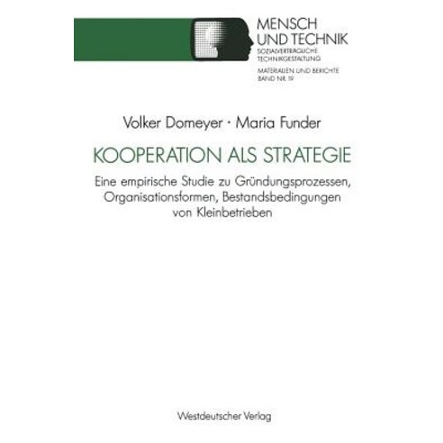 Kooperation ALS Strategie: Eine Empirische Studie Zu Grundungsprozessen Organisationsformen Bestands..., Vs Verlag Fur Sozialwissenschaften