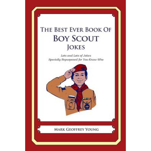 The Best Ever Book of Boy Scout Jokes: Lots and Lots of Jokes Specially Repurposed for You-Know-Who, Createspace Independent Publishing Platform