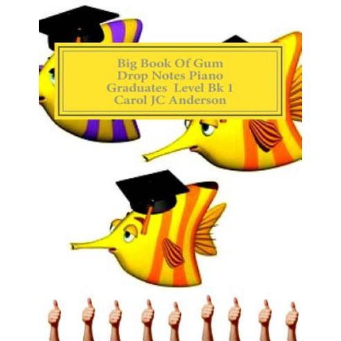 Big Book of Gum Drop Notes - ''Graduates'' Level Piano Sheet Music: Scales Aren''t Just a Fish Thing - Ig..., Createspace Independent Publishing Platform