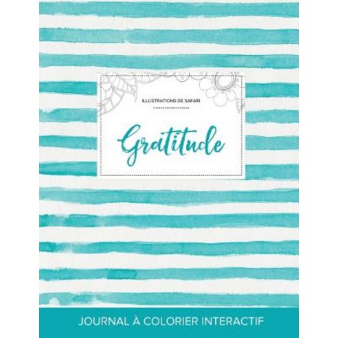 Journal de Coloration Adulte: Gratitude (Illustrations de Safari Rayures Turquoise), Adult Coloring Journal Press