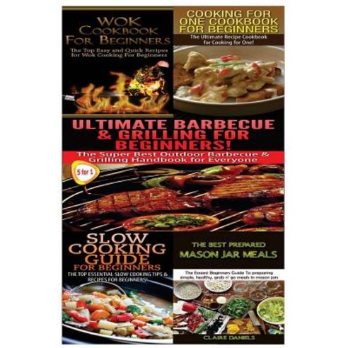 Wok Cookbook for Beginners & Cooking for One Cookbook for Beginners & Slow Guide for Beginners & Ultim..., Createspace Independent Publishing Platform