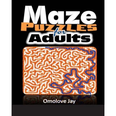 Maze Puzzles for Adults: A Collection of about 30 Mazes Puzzle...a Book for Adults of Variety Challeng..., Createspace Independent Publishing Platform