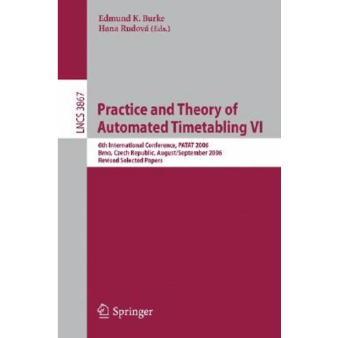 Practice and Theory of Automated Timetabling VI: 6th International Conference PATAT 2006 Brno Czech ..., Springer