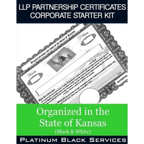 Llp Partnership Certificates Corporate Starter Kit: Organized in the State of Kansas (Black & White), Createspace Independent Publishing Platform