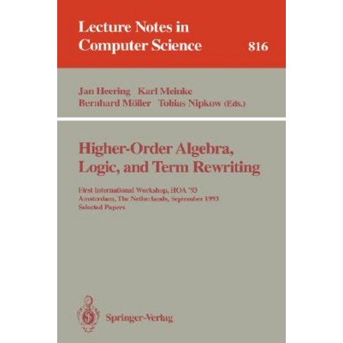 Higher-Order Algebra Logic and Term Rewriting: First International Workshop Hoa ''93 Amsterdam the..., Springer