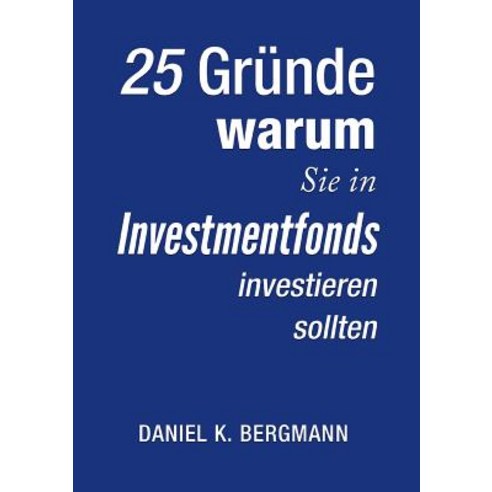 25 Grunde Warum Sie in Investmentfonds Investieren Sollten, Books on Demand