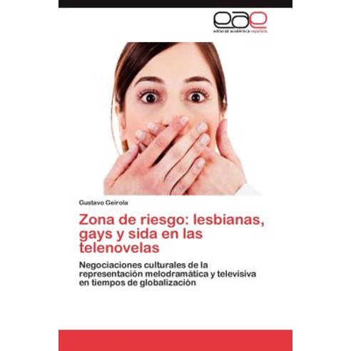 Zona de Riesgo: Lesbianas Gays y Sida En Las Telenovelas, Eae Editorial Academia Espanola