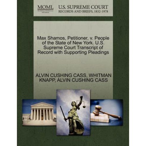 Max Shamos Petitioner V. People of the State of New York. U.S. Supreme Court Transcript of Record wi..., Gale Ecco, U.S. Supreme Court Records