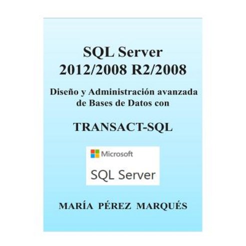 SQL Server 2012/2008 R2/2008. Diseno y Administracion Avanzada de Bases ...