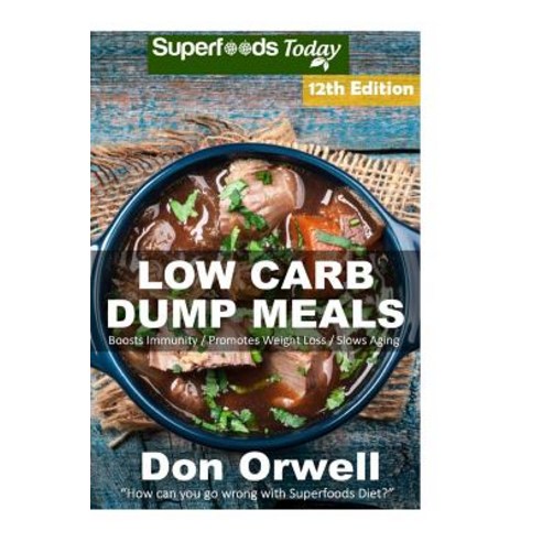 Low Carb Dump Meals: Over 185+ Low Carb Slow Cooker Meals Dump Dinners Recipes Quick & Easy Cooking ..., Createspace Independent Publishing Platform