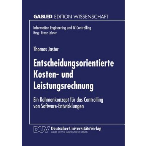 Entscheidungsorientierte Kosten- Und Leistungsrechnung: Ein Rahmenkonzept Fur Das Controlling Von Soft..., Deutscher Universitatsverlag