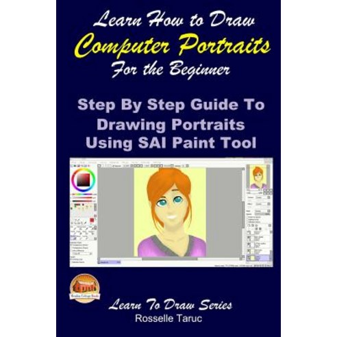 Learn How to Draw Computer Portraits for the Beginner: Step by Step Guide to Drawing Portraits Using S..., Createspace Independent Publishing Platform