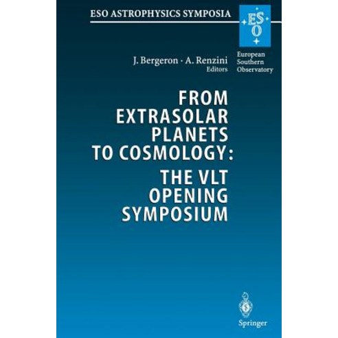 From Extrasolar Planets to Cosmology: The Vlt Opening Symposium: Proceedings of the Eso Symposium Held..., Springer