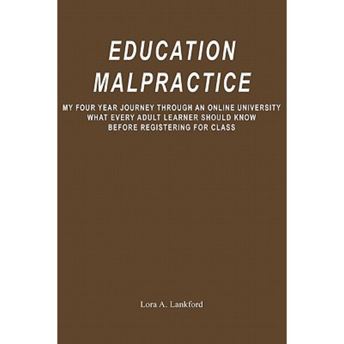 Education Malpractice: My Four Year Journey Through an Online ...