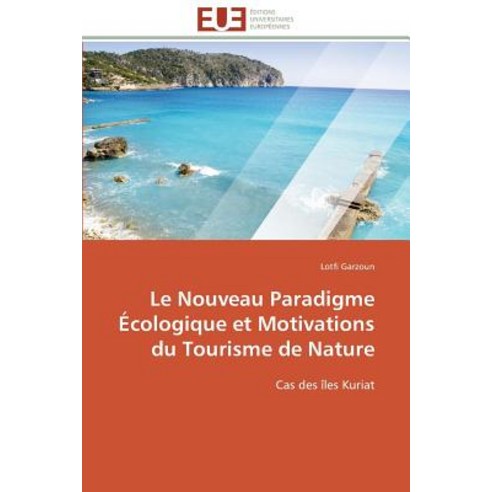 Le Nouveau Paradigme Ecologique Et Motivations Du Tourisme de Nature, Univ Europeenne
