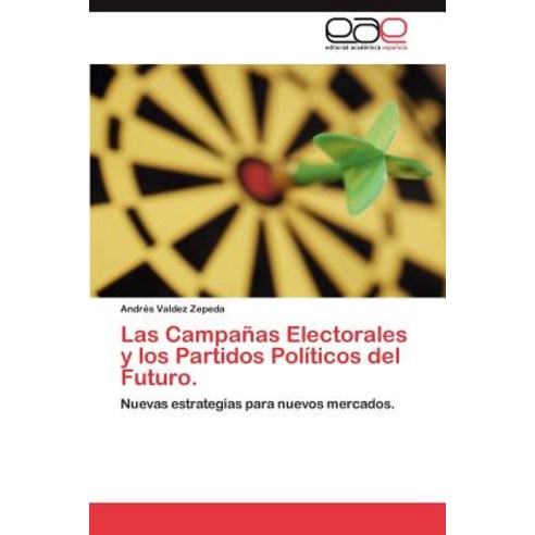 Las Campanas Electorales y Los Partidos Politicos del Futuro., Eae Editorial Academia Espanola