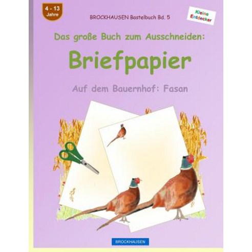 Brockhausen Bastelbuch Band 5 - Das Groe Buch Zum Ausschneiden: Briefpapier: Auf Dem Bauernhof: Fasan, Createspace Independent Publishing Platform