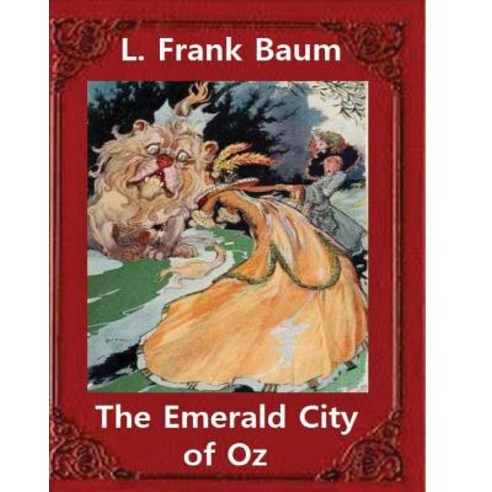 The Emerald City of Oz(1910) by L. Frank Baum and John R. Neill (Illustrator): John Rea Neill (Novemb..., Createspace Independent Publishing Platform