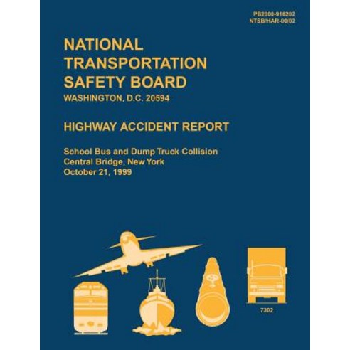 Highway Accident Report: School Bus and Dump Truck Collision Central Bridge New York October 21 19..., Createspace Independent Publishing Platform